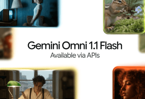 谷歌推出 Gemini Omni 1.1 Flash 視頻模型，最高可生成 4K 成片