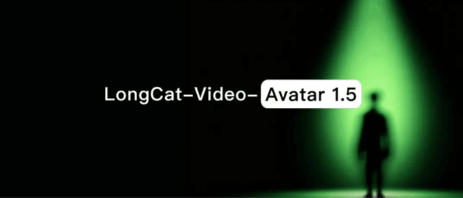 拒绝彩排,真刀真枪上舞台!美团LongCat-Video-Avatar1.5开源:全面击败主流闭源模型